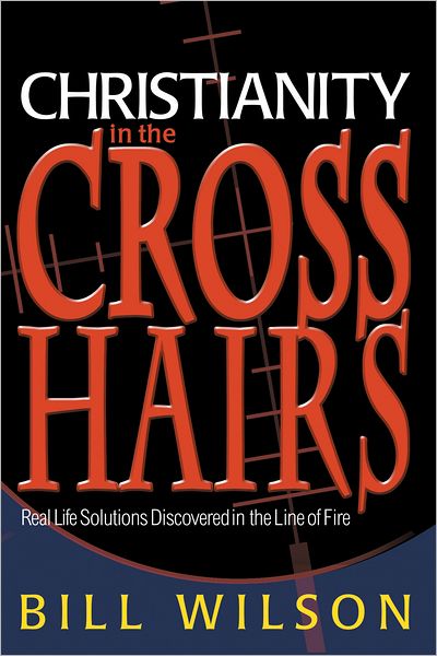 Christianity in the Crosshairs: Real Solutions Discovered in the Line of Fire