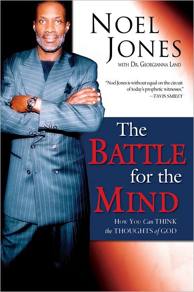 The Battle for the Mind: How You Can Think the Thoughts of God