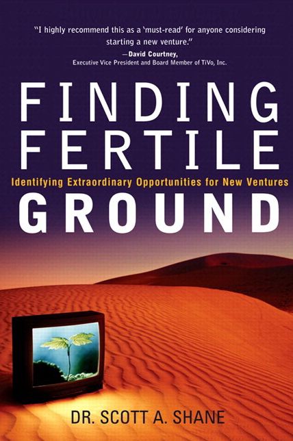 Finding Fertile Ground: Identifying Extraordinary Opportunities for New Ventures (paperback)