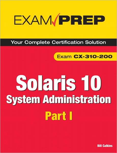 Solaris 10: System Administration Part 1: Exam CX-310-200 (Exam Prep Series)
