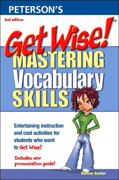 Get Wise! Mastering Vocabulary Skills: Entertaining instruction and cool activities for students who want to Get Wise!; Includes new pronunciation guide