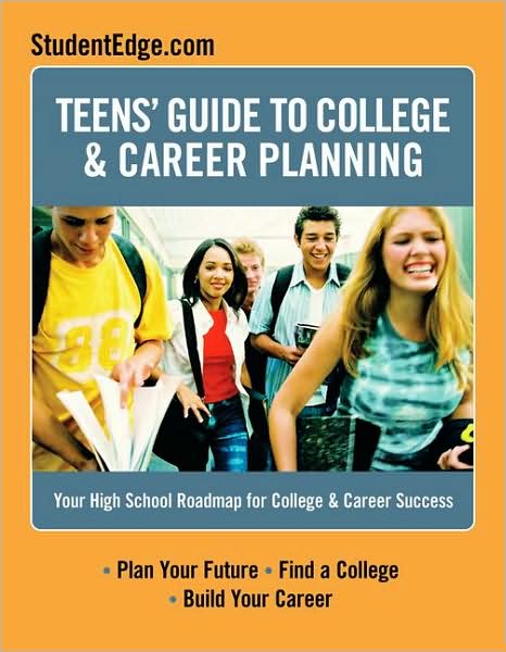 Teens Guide to College & Career Planning: Your High School Roadmap for College & Career Success