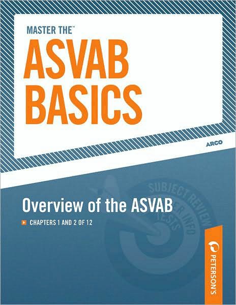 Master the ASVAB Basics--Overview of the ASVAB: Chapters 1 and 2 of 12