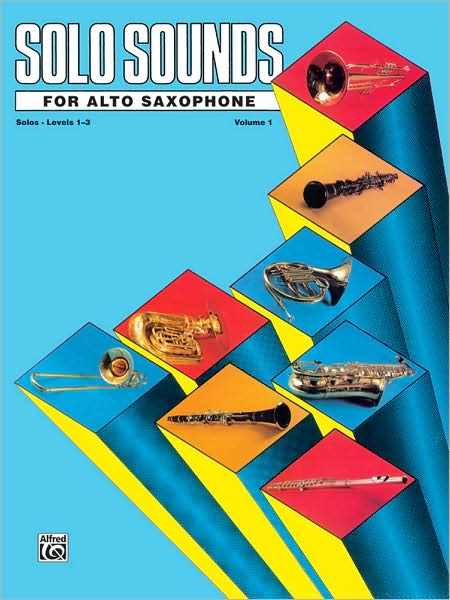 Solo Sounds for Alto Saxophone, Vol 1: Levels 1-3 Solo Book