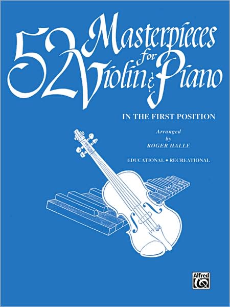 52 Masterpieces for Violin & Piano: In the First Position (with Piano Acc.)