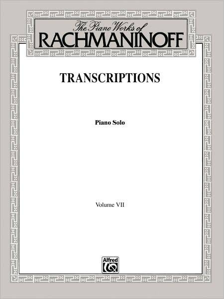 The Piano Works of Rachmaninoff, Vol 7: Transcriptions (Piano Solos)