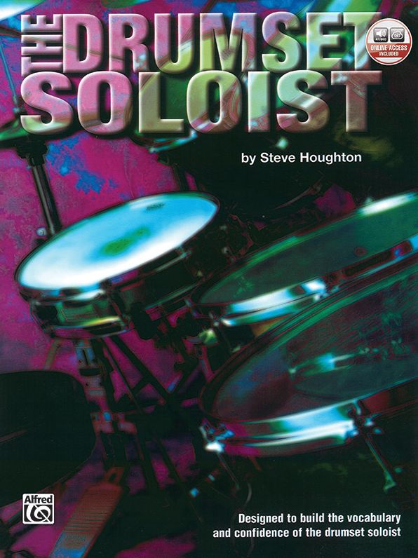 The Drumset Soloist: Designed to Build the Vocabulary and Confidence of the Drumset Soloist, Book & CD