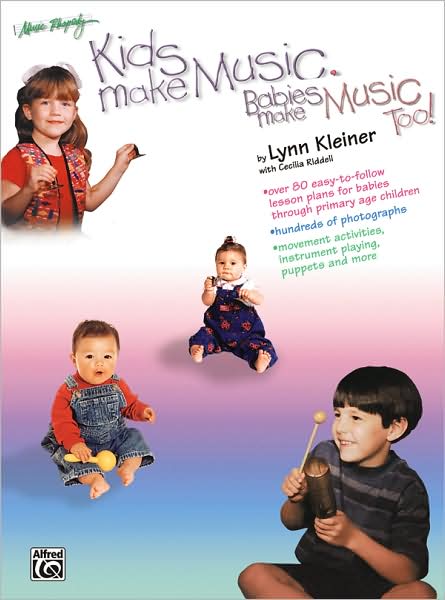 Kids Make Music, Babies Make Music, Too!: Teacher's Guide (Babies - Age 7)