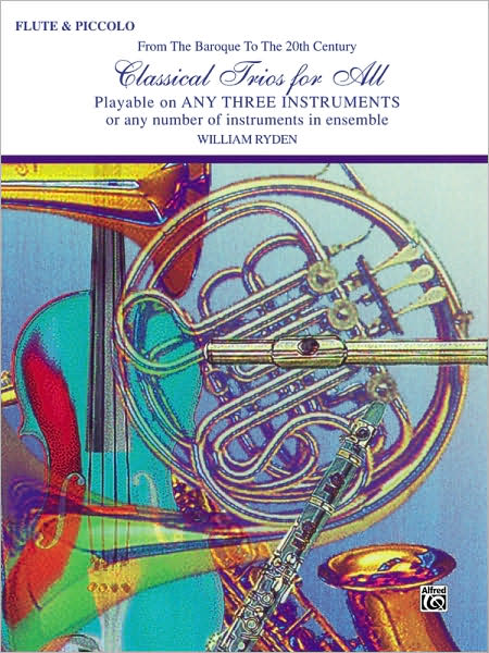 Classical Trios for All (From the Baroque to the 20th Century): Flute, Piccolo