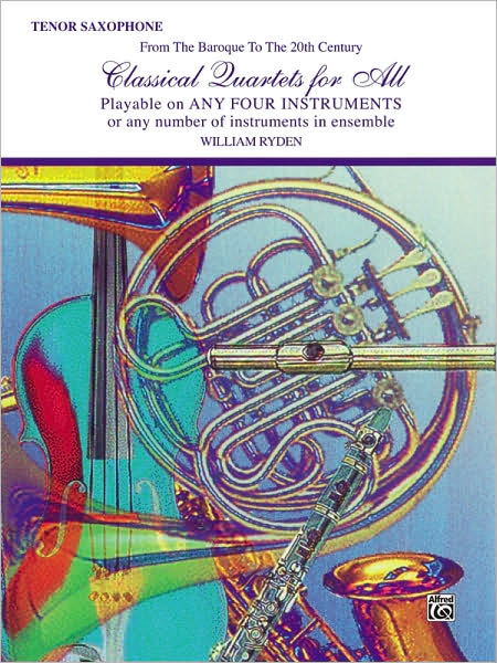 Classical Quartets for All (From the Baroque to the 20th Century): Tenor Saxophone