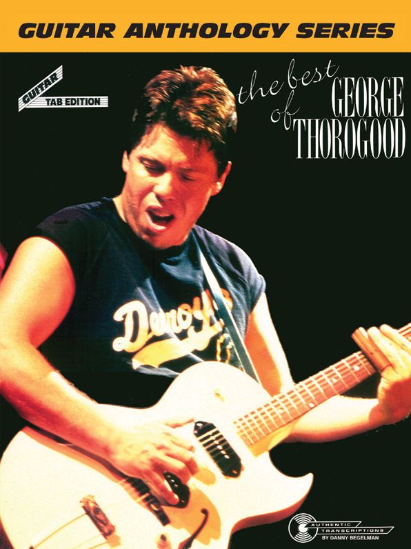 The Best of George Thorogood -- Guitar Anthology: Guitar/TAB/Vocal