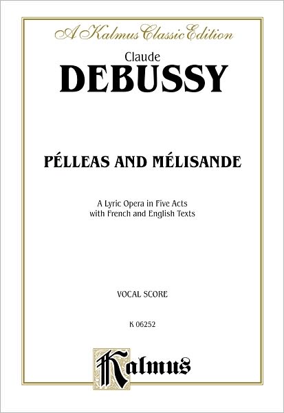 Pelleas and Melisande: Vocal Score (French, English Language Edition), Vocal Score