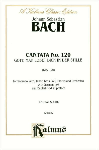 Cantata No. 120 -- Gott, man lobet dich in der Stille: SATB with SATB Soli