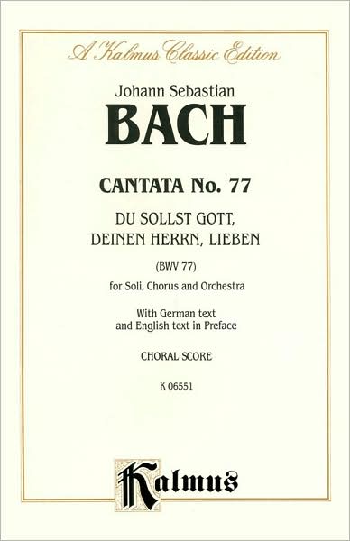 Cantata No. 77 -- Du sollst Gott, deinen Herrn, lieben: SATB with SATB Soli