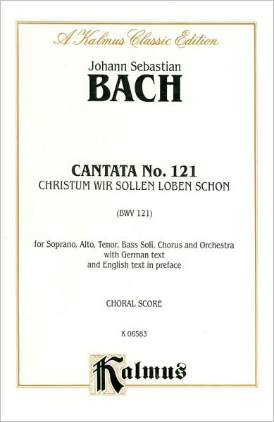 Cantata No. 121 -- Christum wir sollen loben schon: SATB with SATB Soli (German, English Language Edition)