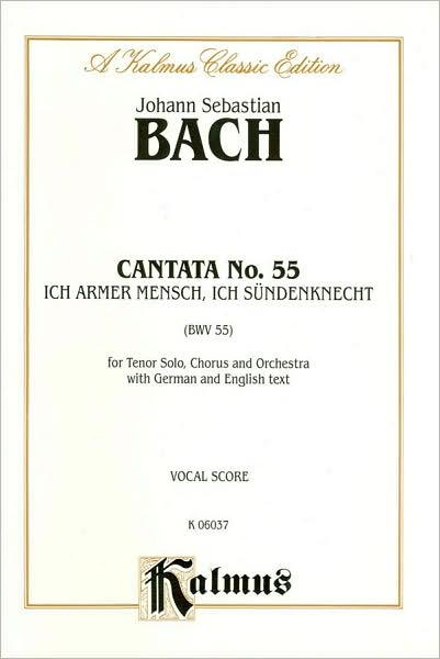 Cantata No. 55 -- Ich armer Mensch, Ich Sundenknecht: SATB with T Solo