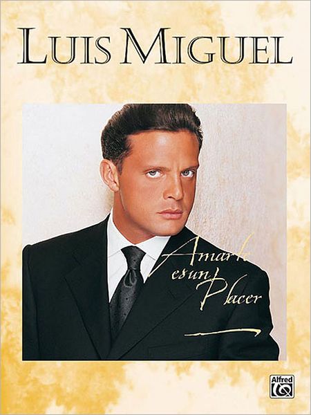Luis Miguel -- Amarte Es un Placer: Piano/Vocal/Chords (Spanish Language Edition)