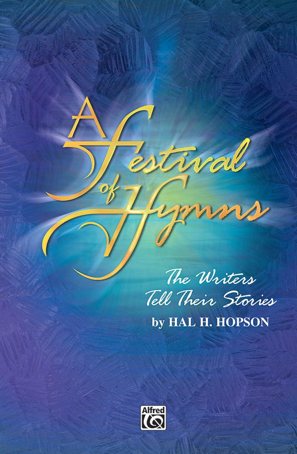 A Festival of Hymns -- The Writers Tell Their Stories: SATB, Choral Score