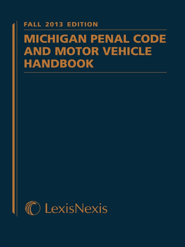 Michigan Penal Code and Motor Vehicle Law Handbook, Fall 2013