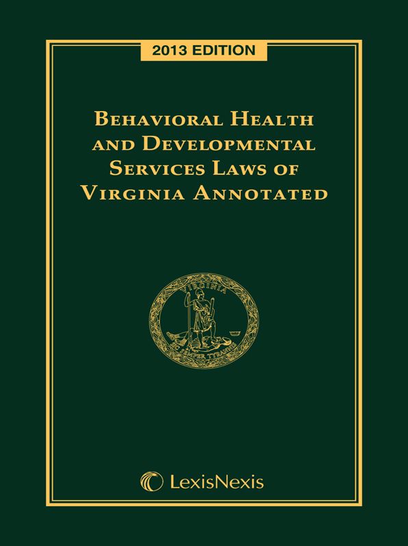 Behavioral Health and Developmental Services Laws of Virginia Annotated, 2013 Edition
