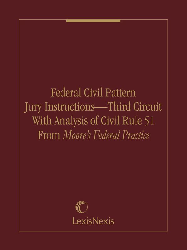 Federal Civil Pattern Jury Instructions - Third Circuit With Analysis of Civil Rule 51 From Moore's Federal Practice
