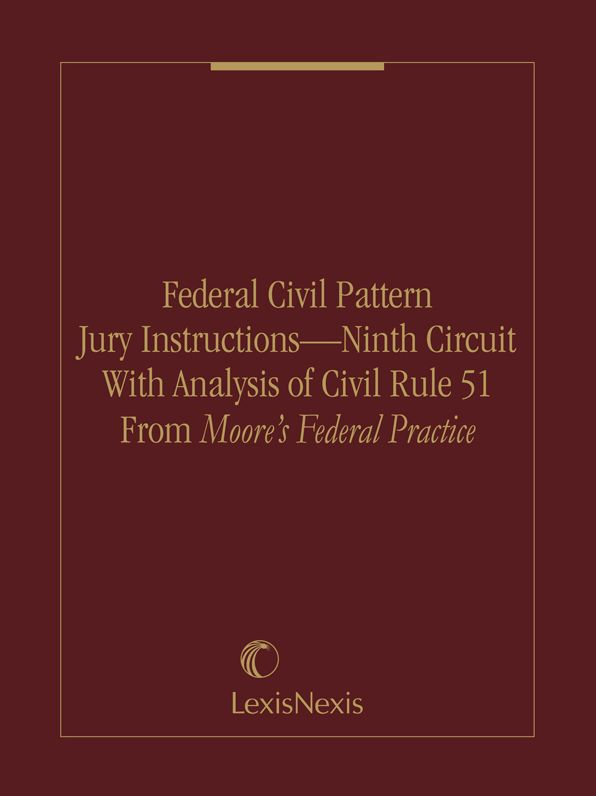 Federal Civil Pattern Jury Instructions - Ninth Circuit With Analysis of Civil Rule 51 From Moore's Federal Practice