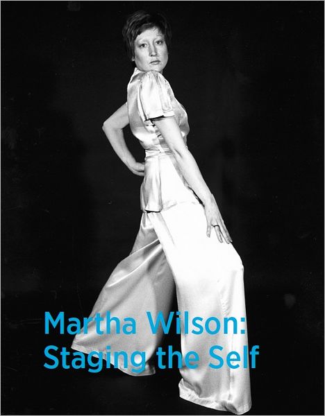 Martha Wilson : Staging the Self