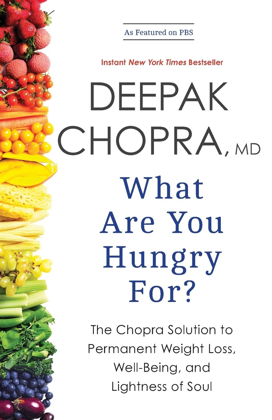 What Are You Hungry For?: The Chopra Solution to Permanent Weight Loss, Well-Being, and Lightness of Soul