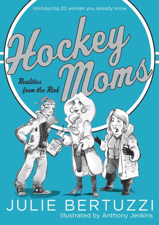 Hockey Moms: Realities from the Rink: Introducing 20 Women You Already Know