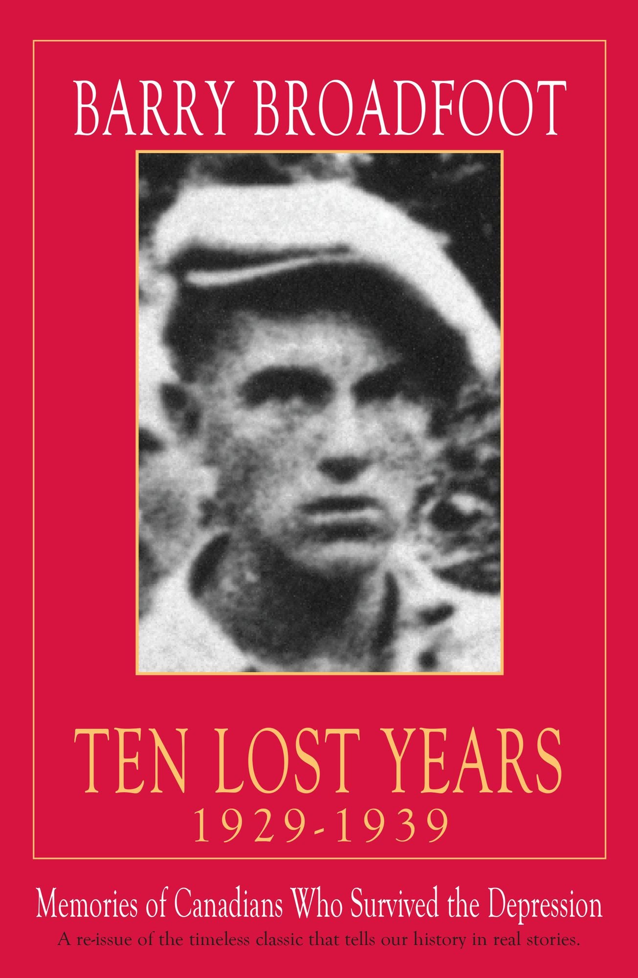 Ten Lost Years 1929-1939: Memories of Canadians Who Survived the Depression