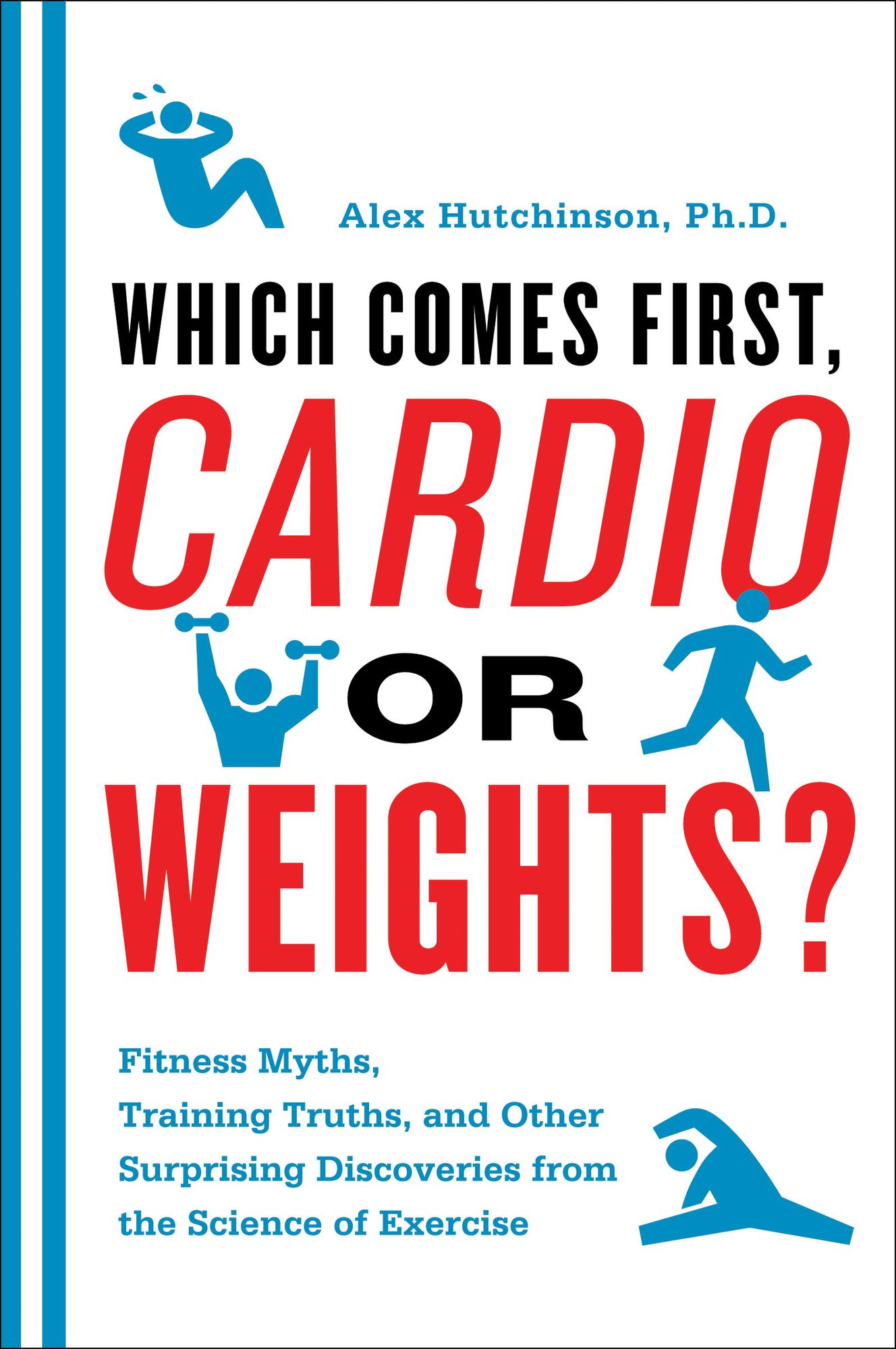 Which Comes First, Cardio or Weights?: Workout myths, Training truths, and Other Surprising Discoveries from the Science of Exercise