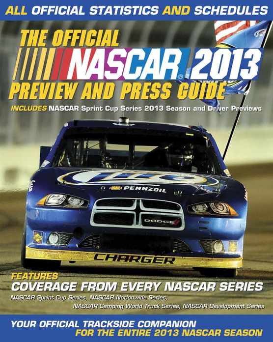 The Official Nascar 2013 Preview and Press Guide: All Official Statistics and Schedules