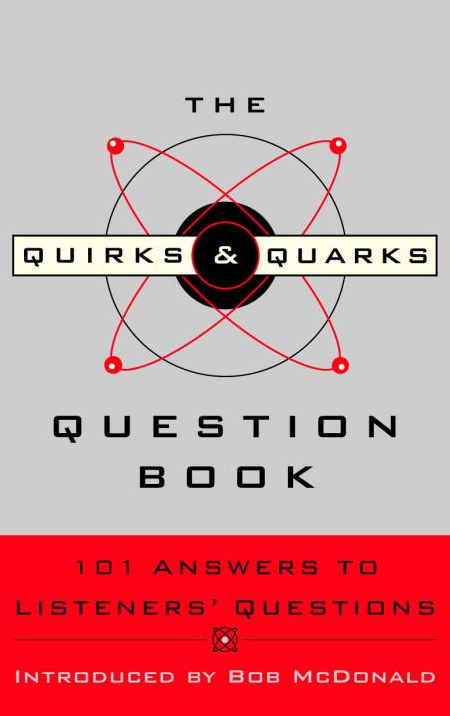 The Quirks and Quarks Question Book: 101 Answers to Listeners' Questions