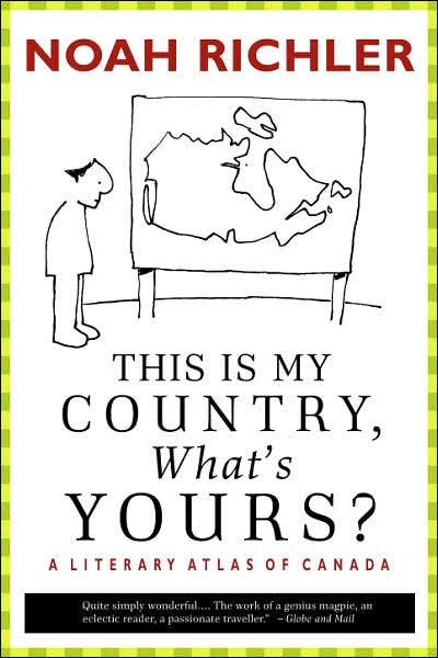 This Is My Country, What's Yours?: A Literary Atlas of Canada
