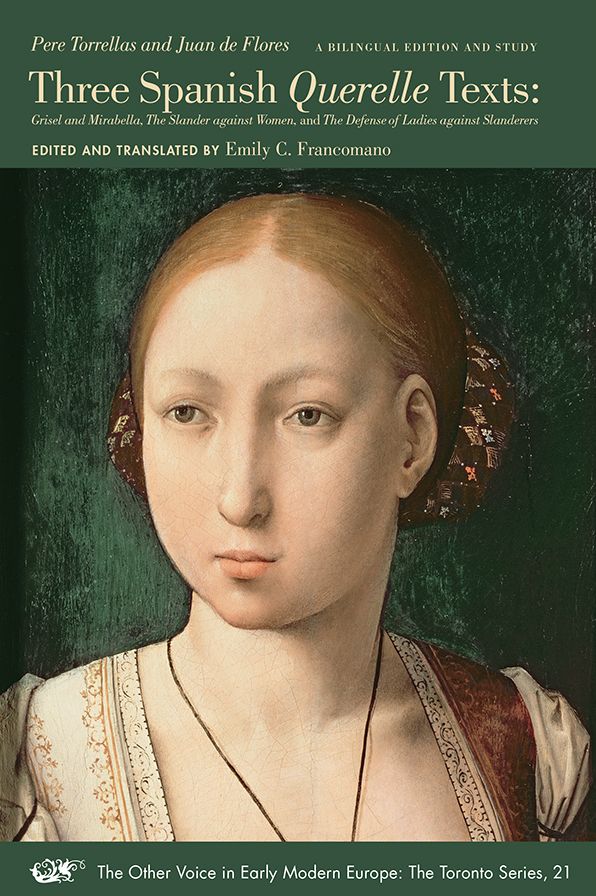 Three Spanish Querelle Texts: Grisel and Mirabella, The Slander against Women, and The Defense of Ladies against Slanderers. A Bilingual Edition and Study