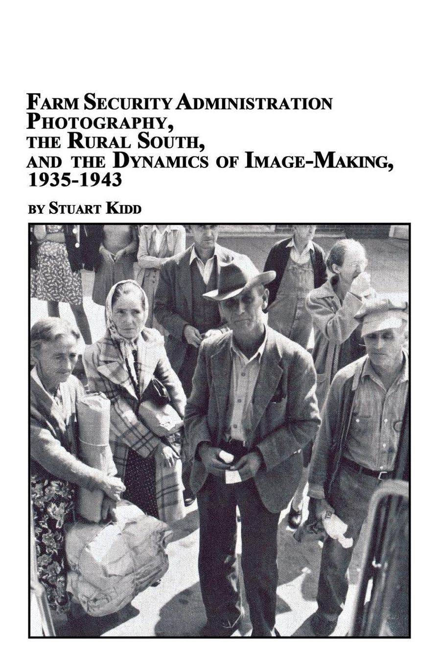 Farm Security Administration Photography, the Rural South, and the Dynamics of Image-Making 1935-1943