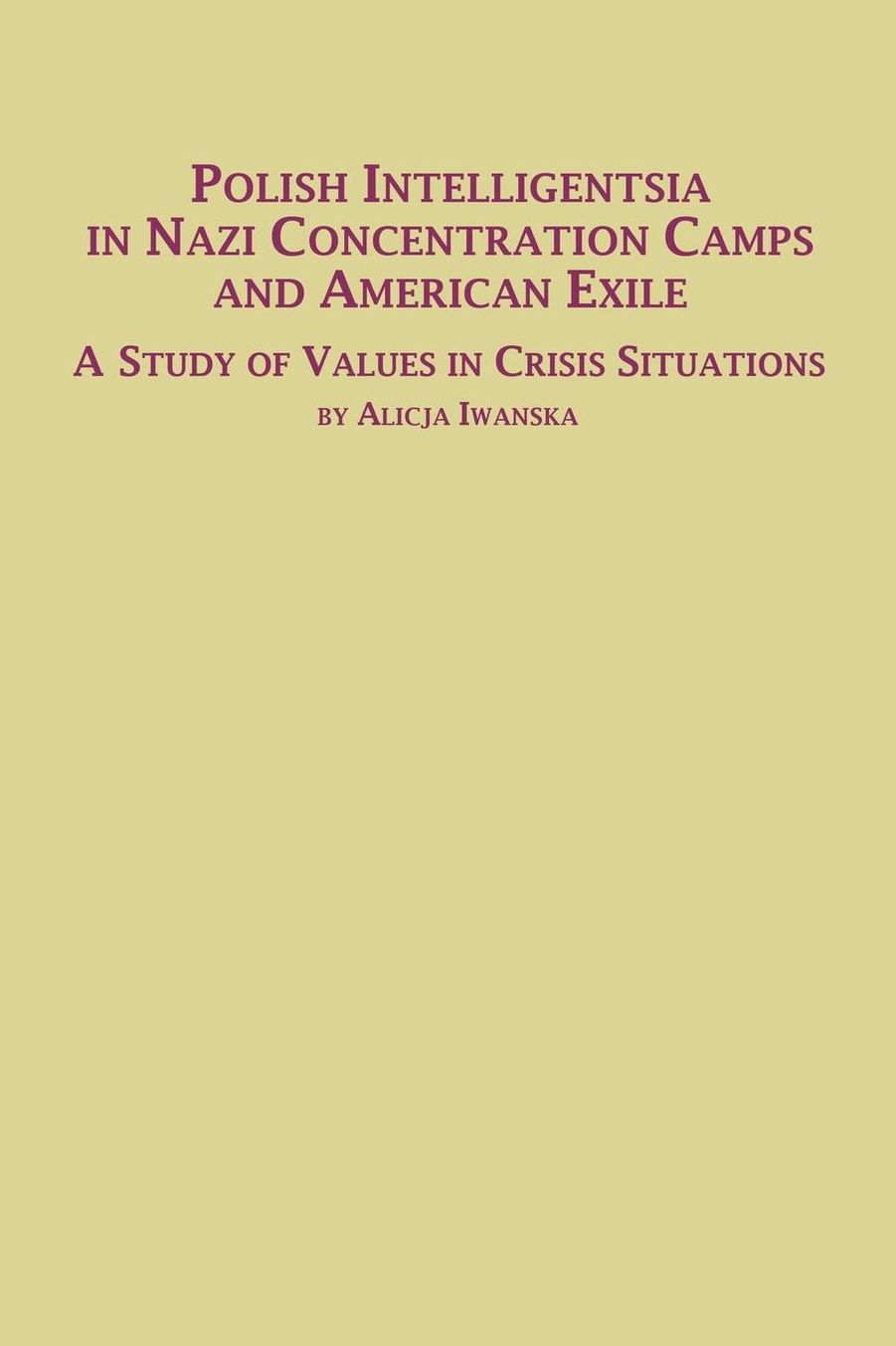 Polish Intelligentsia in Nazi Concentration Camps and American Exile a Study of Values in Crisis Situations