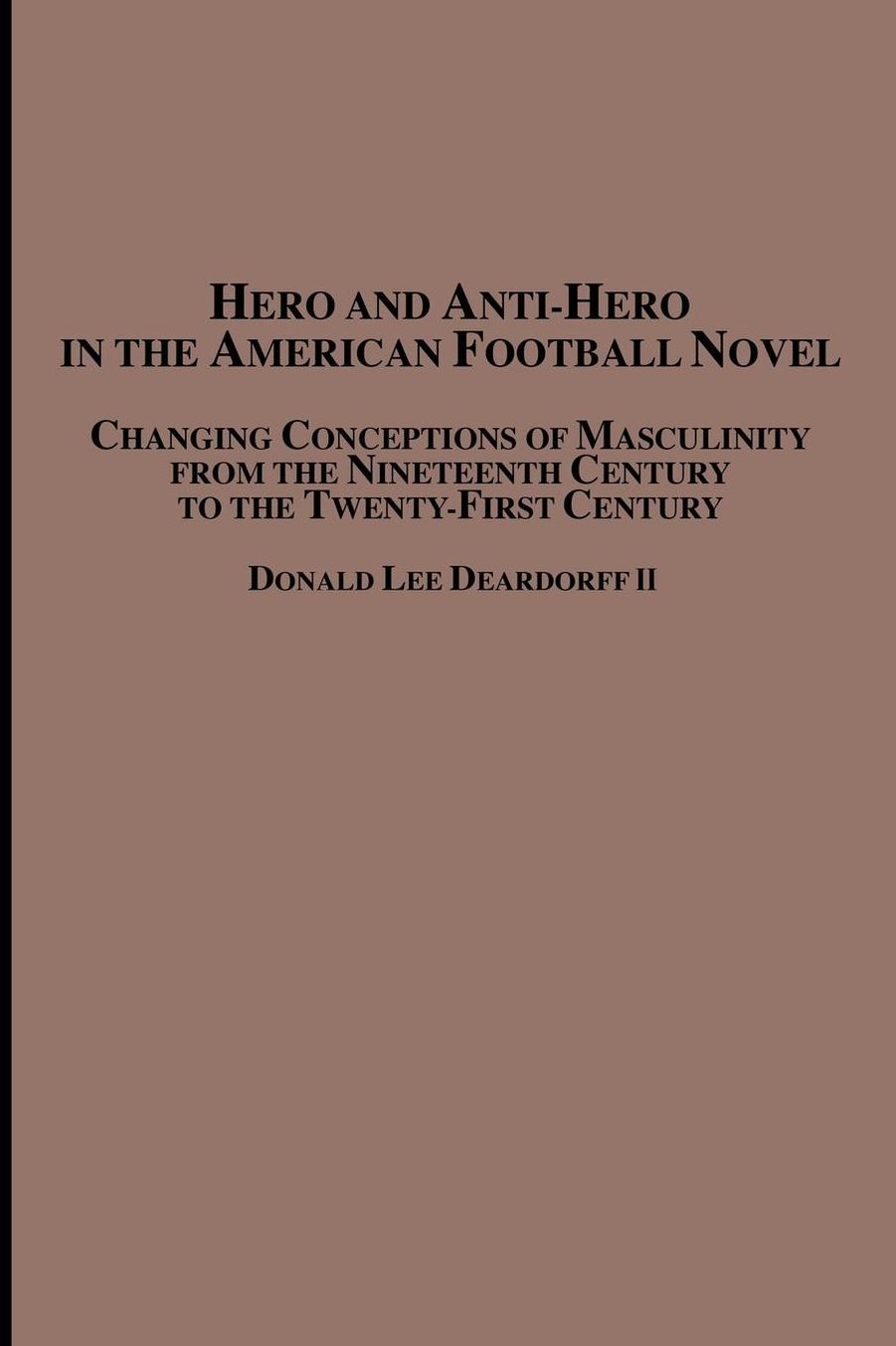 Hero and Anti-Hero in the American Football Novel: Changing Conceptions of Masculinity from the 19th Century to the 21st Century