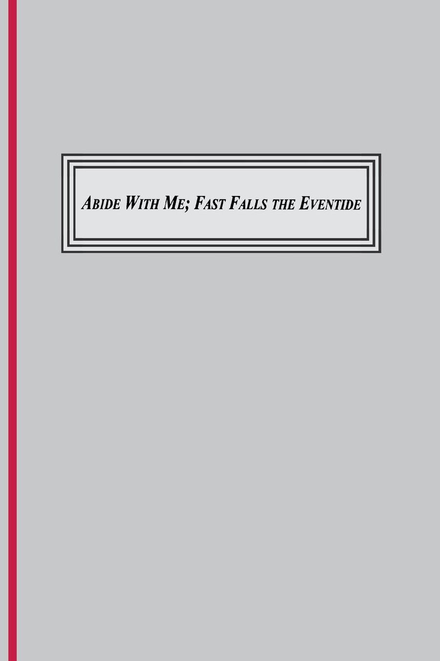 Abide with Me; Fast Fall the Eventide (1847): A Sung Prayer of the Christian Tradition