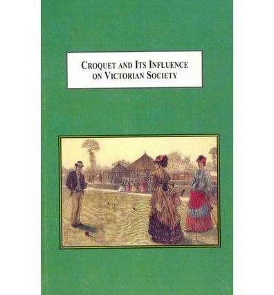Croquet and Its Influence on Victorian Society : The First Game That Men and Women Could Play Together Socially