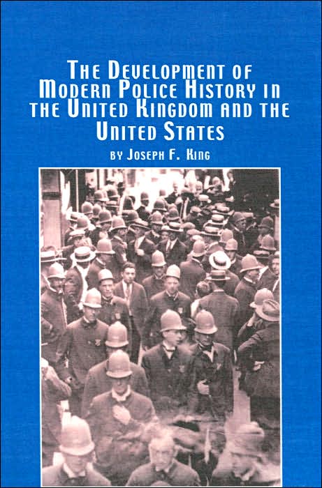 The Development of Modern Police History in the United Kingdom and the United States (Criminology Studies Series Volume 19)