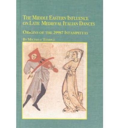 The Middle Eastern Influence on Late Medieval Italian Dances: Origins of the 29987 Istampittas