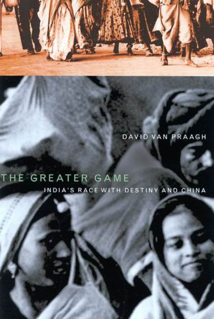 The Greater Game: India's Race with Destiny and China