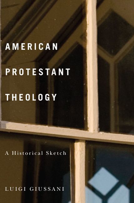 American Protestant Theology : A Historical Sketch