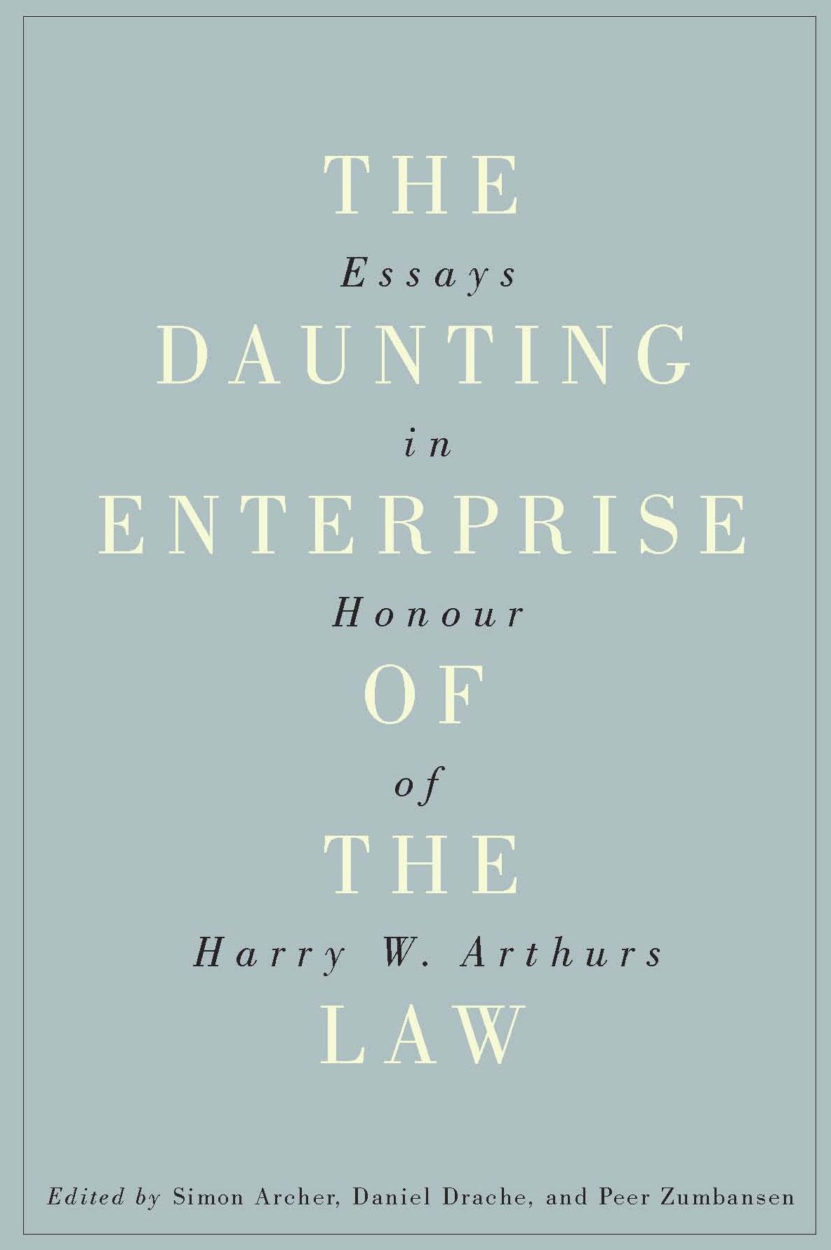 Daunting Enterprise of the Law: Essays in Honour of Harry W. Arthurs