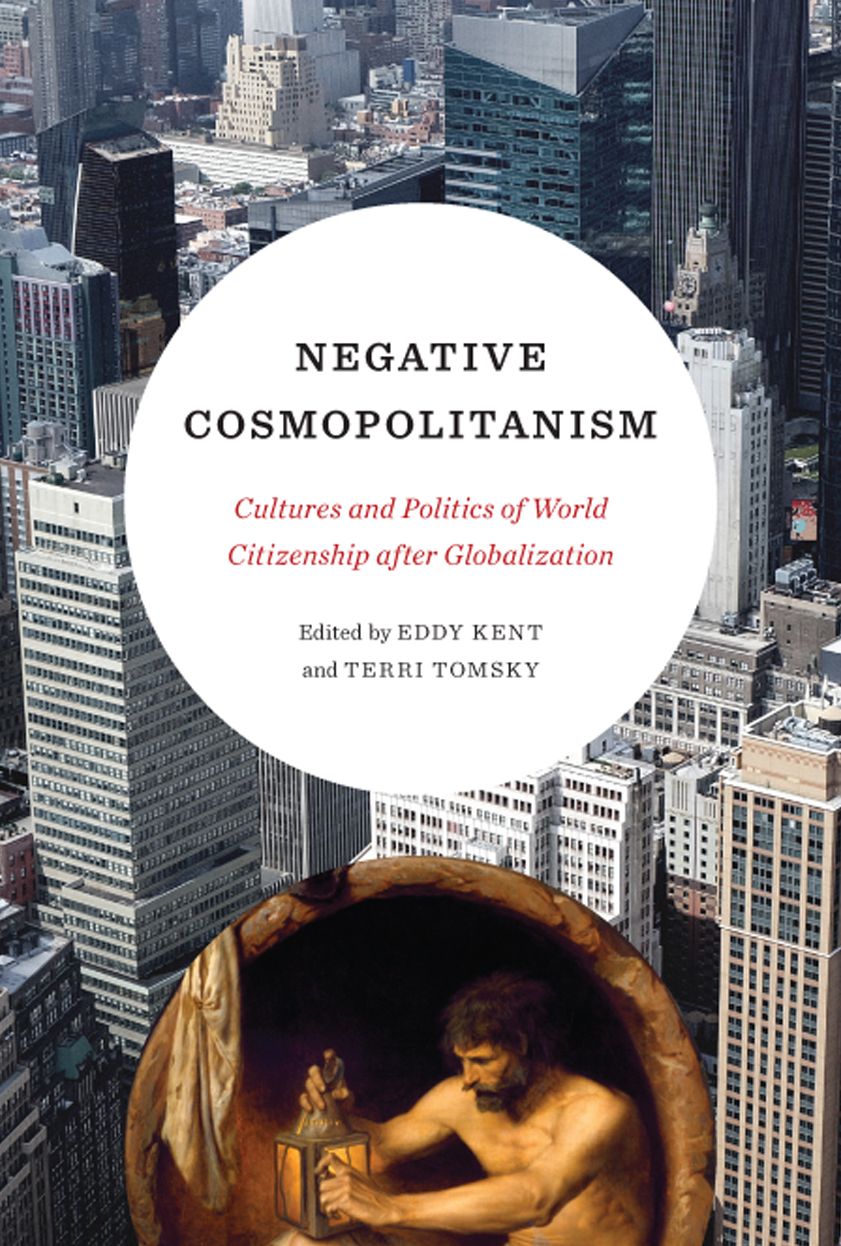 Negative Cosmopolitanism: Cultures and Politics of World Citizenship after Globalization
