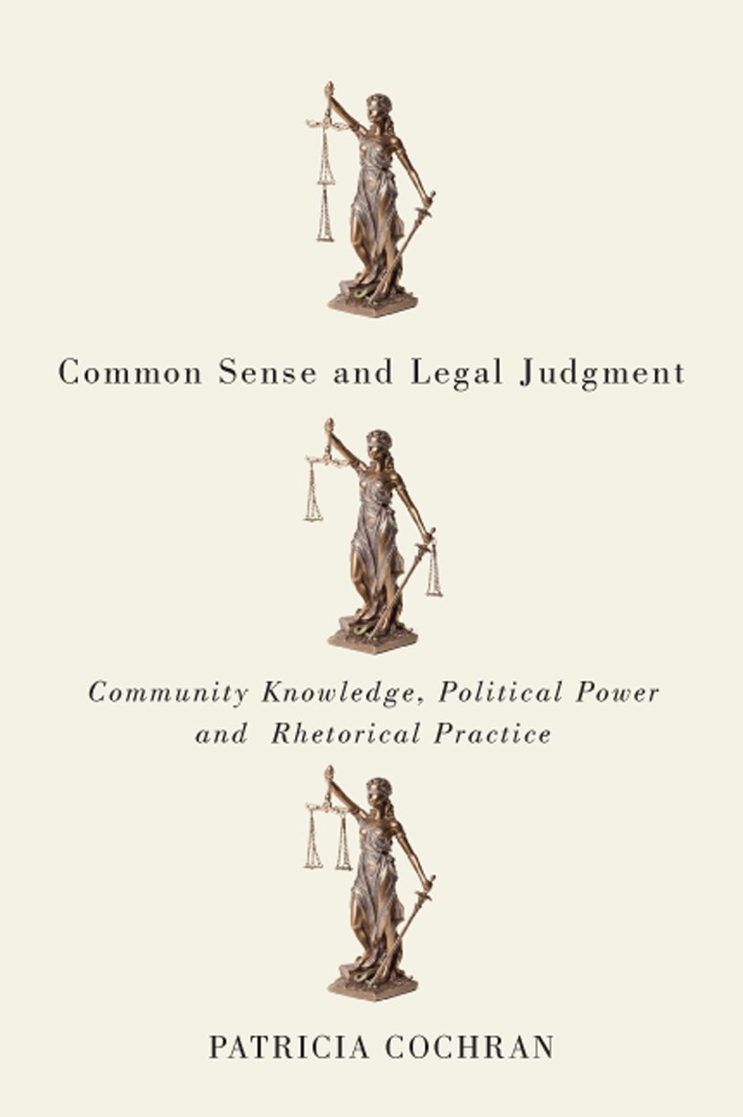 Common Sense and Legal Judgment: Community Knowledge, Political Power, and Rhetorical Practice