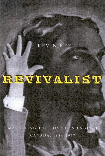 Revivalists: Marketing the Gospel in English Canada, 1884-1957