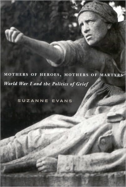 Mothers of Heroes Mothers of Martyrs: World War I and the Politics of Grief