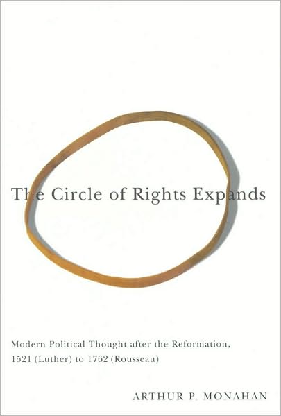 The Circle of Rights Expands: Modern Political Thought After the Reformation, 1521 (Luther) to 1762 (Rousseau)